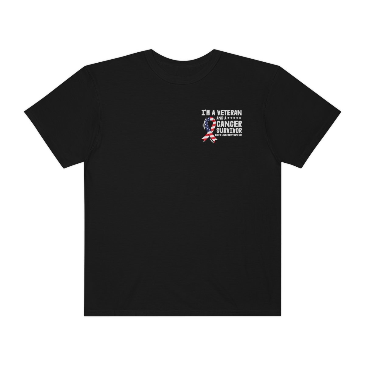I'm A Veteran and a Cancer Survivor - Unisex - Garment-Dyed - Dark Colors - T-shirt
