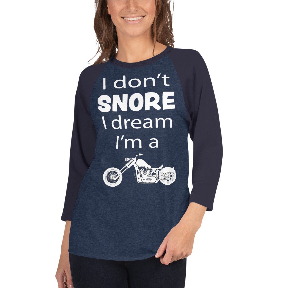 Unisex 3/4 Raglan Biker T-Shirt - I Don't Snore I Dream I'm A Motorcycle