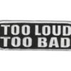 Motorcycle Vest Patch - Too Loud Too Bad - PPL9203-HI