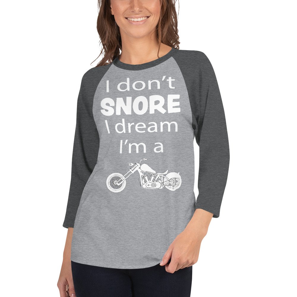 Unisex 3/4 Raglan Biker T-Shirt - I Don't Snore I Dream I'm A Motorcycle