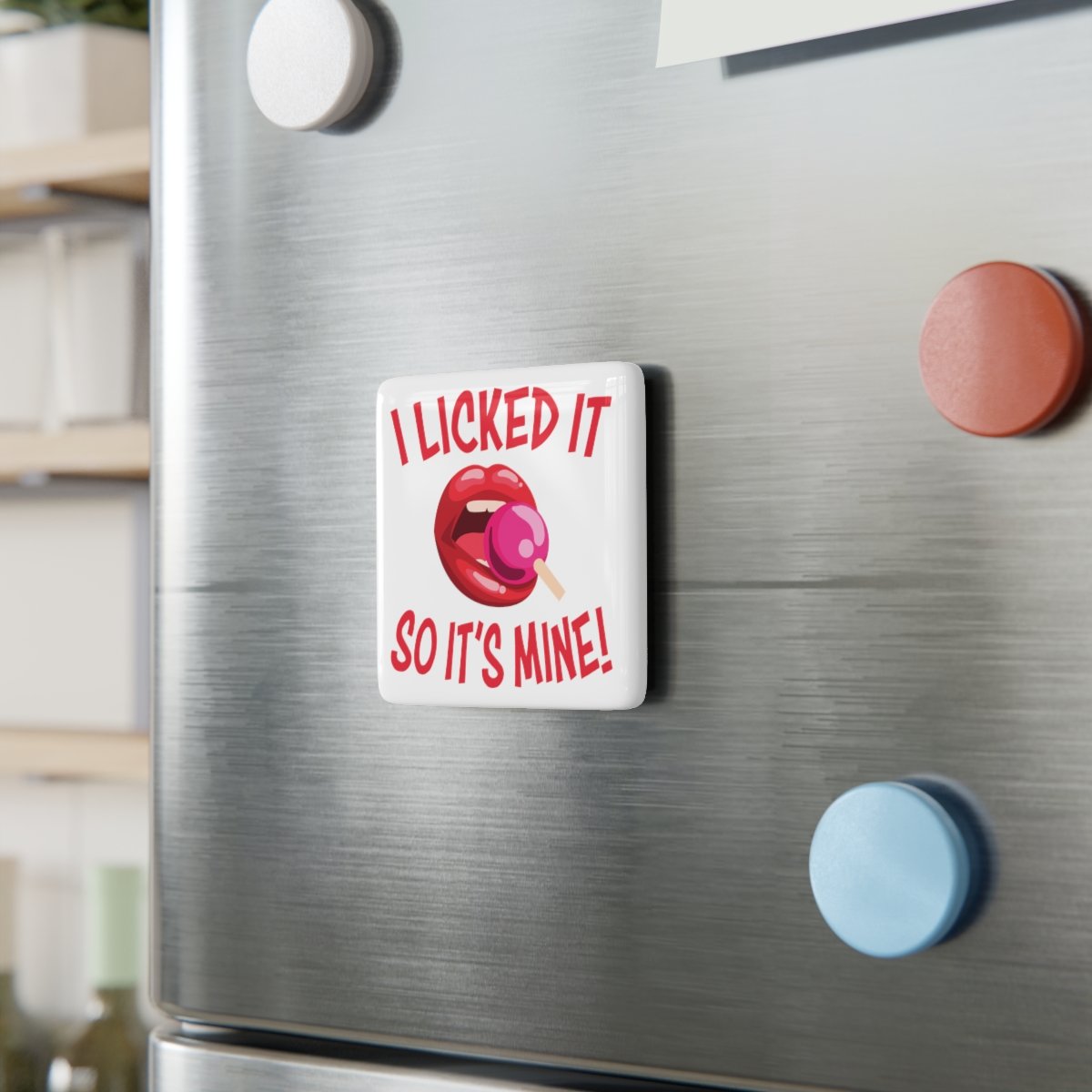 I Licked It So It's Mine! - Porcelain Magnet - Square - 2" x 2" - Naughty - Funny
