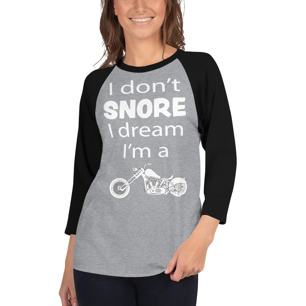 Unisex 3/4 Raglan Biker T-Shirt - I Don't Snore I Dream I'm A Motorcycle