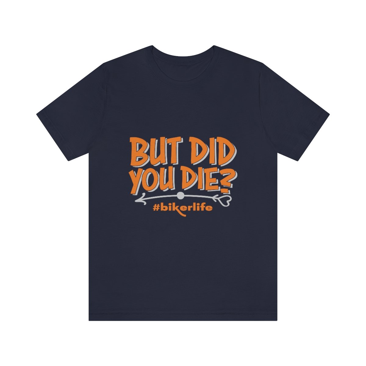 But Did You Die? #BikerLife - Unisex - Jersey Short Sleeve Tee - Dark Colors - T-Shirt