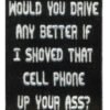 Would You Drive Any Better - Vest Patch - HI004-HI