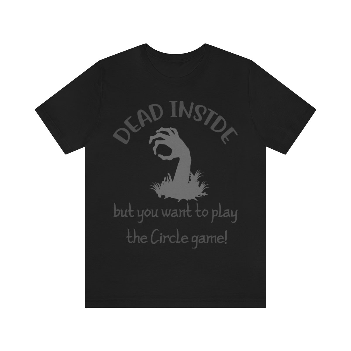 Dead Inside But Want To Play The Circle Game - Stealth Gray On Black - Unisex Jersey Short Sleeve Tee