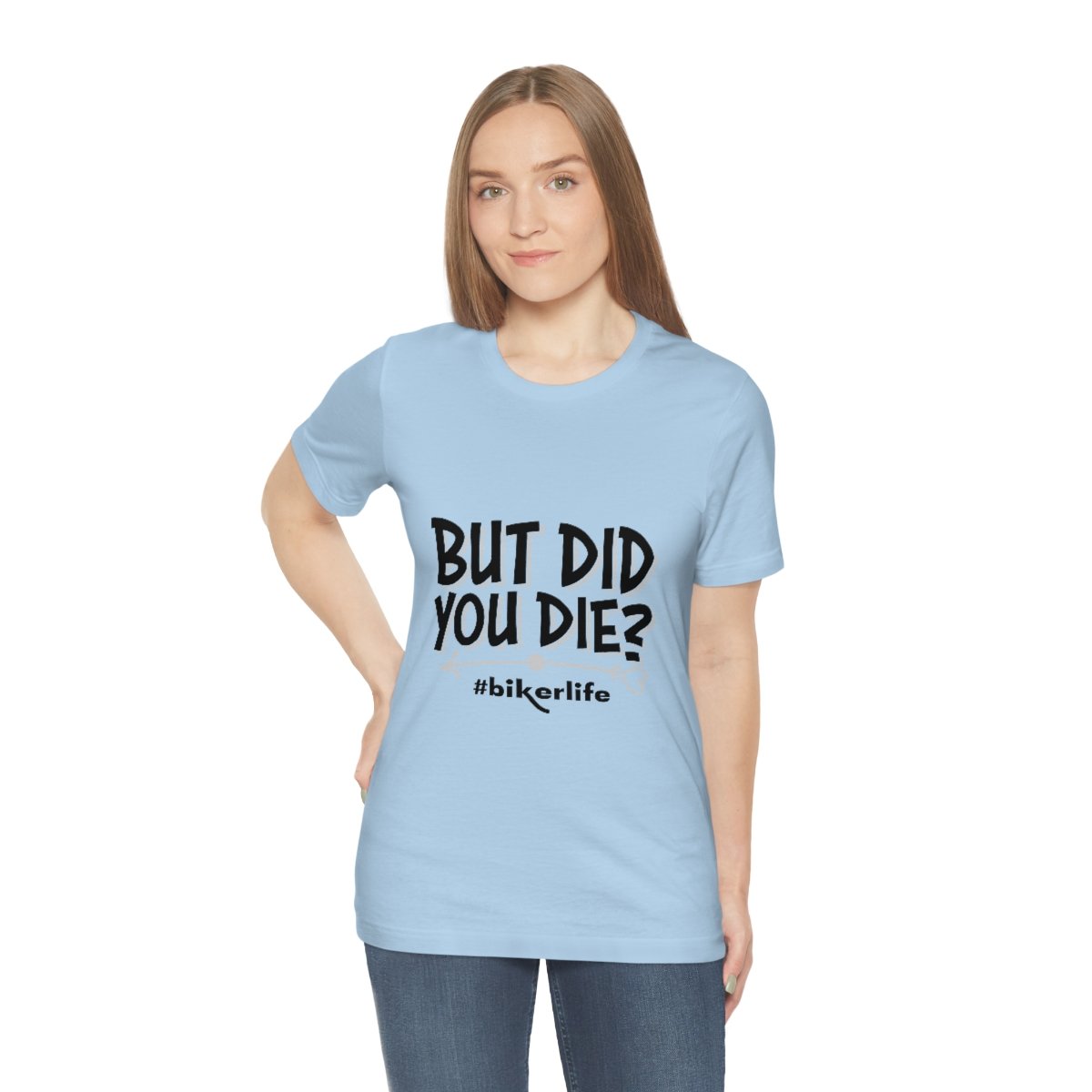But Did You Die? #BikerLife - Unisex - Jersey Short Sleeve Tee - Light Colors - T-Shirt